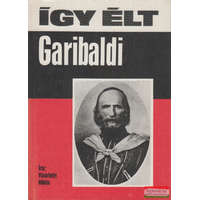 Móra Könyvkiadó Így élt Garibaldi