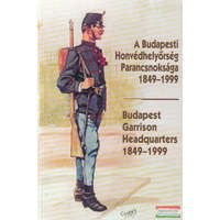 Zrínyi Kiadó A Budapesti Honvédhelyőrség Parancsnoksága 1849-1999