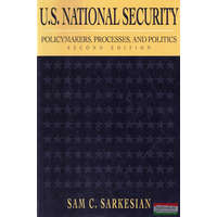 Lynne Rienner Pub U.S. National Security: Policymakers, Processes, and Politics