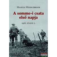 Saxum Kiadó A somme-i csata első napja - 1916. július 1.