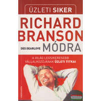 Alexandra Kiadó Üzleti siker Richard Branson módra - A világ legsikeresebb vállalkozójának üzleti titkai