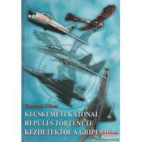 Szerzői kiadás Kecskeméti katonai repülés története kezdetektől a Gripenig