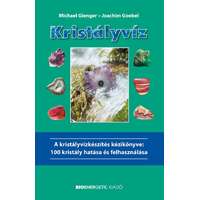 Kristályvíz - A kristályvízkészítés kézikönyve: 100 kristály hatása és felhasználása