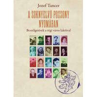 Jozef Tancer Jozef Tancer - A soknyelvű Pozsony nyomában - Beszélgetések a régi város lakóival