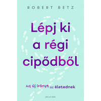 Robert Betz Robert Betz - Lépj ki a régi cipődből - Adj új irányt az életednek