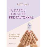 Judy Hall Judy Hall - Tudatos teremtés kristályokkal