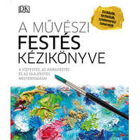  - A művészi festés kézikönyve - A vízfestés, az akrilfestés és az olajfestés mesterfogásai