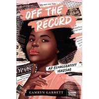 Camryn Garrett Camryn Garrett - Off the Record – Az elhallgatott igazság