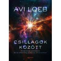 Avi Loeb Avi Loeb - Csillagok között: Földön kívüli civilizációk és az emberiség jövője az univerzumban