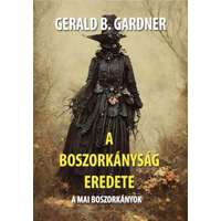 Gerald B. Gardner Gerald B. Gardner - A boszorkányság eredete