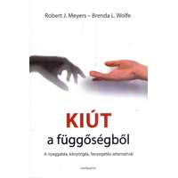 Robert J. Meyers, Brenda L. Wolfe Robert J. Meyers, Brenda L. Wolfe - Kiút a függőségből - A nyaggatás, könyörgés, fenyegetés alternatívái
