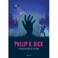 Philip K. Dick Philip K. Dick - Visszafelé világ