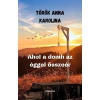 Török Anna Karolina Török Anna Karolina - Ahol a domb az éggel összeér