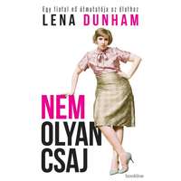 Lena Dunham Lena Dunham - Nem olyan csaj - Egy fiatal nő útmutatója az élethez