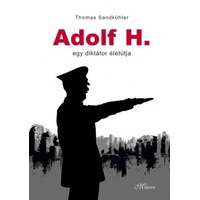 Thomas Sandkühler Thomas Sandkühler - Adolf H. - Egy diktátor életútja