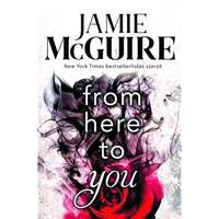 Jamie McGuire Jamie McGuire - From Here to You – Perzselő menedék