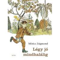 Móricz Zsigmond Móricz Zsigmond - Légy jó mindhalálig