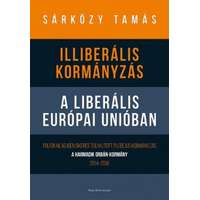 Dr. Sárközy Tamás Dr. Sárközy Tamás - Illiberális kormányzás a liberális Európai Unióban