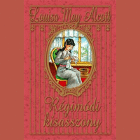 Louisa May Alcott Louisa May Alcott - Régimódi kisasszony