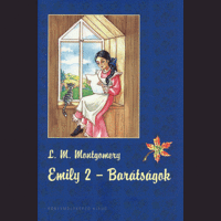 Montgomery Lucy Maud Montgomery Lucy Maud - Emily 2. - barátságok