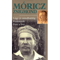 Móricz Zsigmond Móricz Zsigmond - Légy jó mindhalálig - Kamaszok - Forr a bor