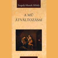 Szegedy-Maszák Mihály Szegedy-Maszák Mihály - A mű átváltozásai