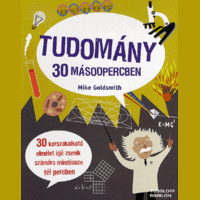 Mike Goldsmith Mike Goldsmith - Tudomány 30 másodpercben