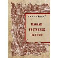 Nagy László Nagy László - Magyar fegyverek 1630-1662