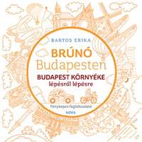 Bartos Erika Bartos Erika - Budapest környéke lépésről lépésre - Brúnó Budapesten 6.