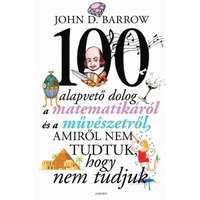 John D. Barrow John D. Barrow - 100 alapvető dololg a matematikáról és a művészetről, amiről nem tudtuk, hogy nem tudjuk