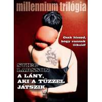 Stieg Larsson Stieg Larsson - A lány, aki a tűzzel játszik