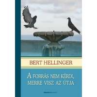 Bert Hellinger Bert Hellinger - A forrás nem kérdi, merre visz az útja