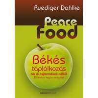 Ruediger Dahlke Ruediger Dahlke - Peace Food - Békés táplálkozás hús és tejtermékek nélkül - 30 ízletes vegán recepttel