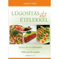 Lénárt Gitta Lénárt Gitta - Lúgosítás élő ételekkel - Átállás 4 lépésben - Több mint 90 recepttel