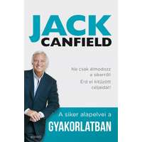 Jack Canfield Jack Canfield - A siker alapelvei a gyakorlatban - Ne csak álmodozz a sikerről! Érd el kitűzött céljaidat!