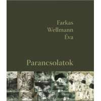 Farkas Wellmann Éva Farkas Wellmann Éva - Parancsolatok