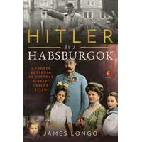 James Longo James Longo - Hitler és a Habsburgok - A Führer bosszúja az osztrák királyi család ellen
