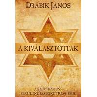 Drábik János Drábik János - A kiválasztottak - A szemitizmus - Elkülönülés és kettős mérce