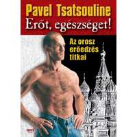 Pavel Tsatsouline Pavel Tsatsouline - Erőt, egészséget!