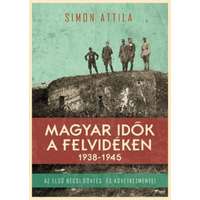 Simon Attila Simon Attila - Magyar idők a Felvidéken 1938-1945