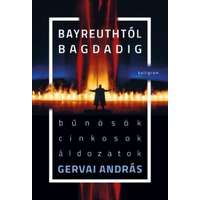 Gervai András Gervai András - Bayreuthtól Bagdadig - Bűnösök, cinkosok, áldozatok
