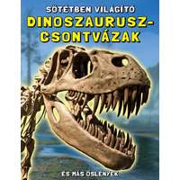 - Sötétben világító dinoszaurusz-csontvázak - És más őslények