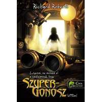Richard Roberts Richard Roberts - Légyszi, ne mondd el a szüleimnek, hogy szupergonosz lettem!