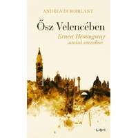 Andrea Di Robilant Andrea Di Robilant - Ősz Velencében - Ernest Hemingway utolsó szerelme