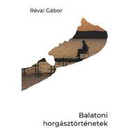 Révai Gábor Révai Gábor - Balatoni horgásztörténetek