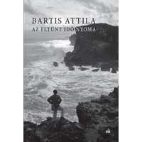 Bartis Attila Bartis Attila - Az eltűnt idő nyoma