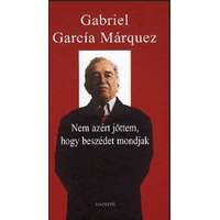 García Márquez Gabriel José de la Concordia García Márquez Gabriel José de la Concordia - Nem azért jöttem, hogy beszédet mondjak