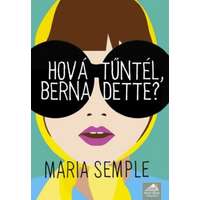 Maria Semple Maria Semple - Hová tűntél, Bernadette?