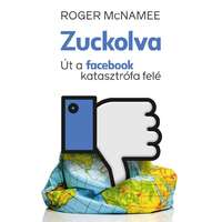 Roger McNamee Roger McNamee - Zuckolva – Út a facebook katasztrófa felé