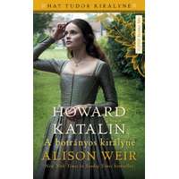 Alison Weir Alison Weir - Howard Katalin - A botrányos királyné
